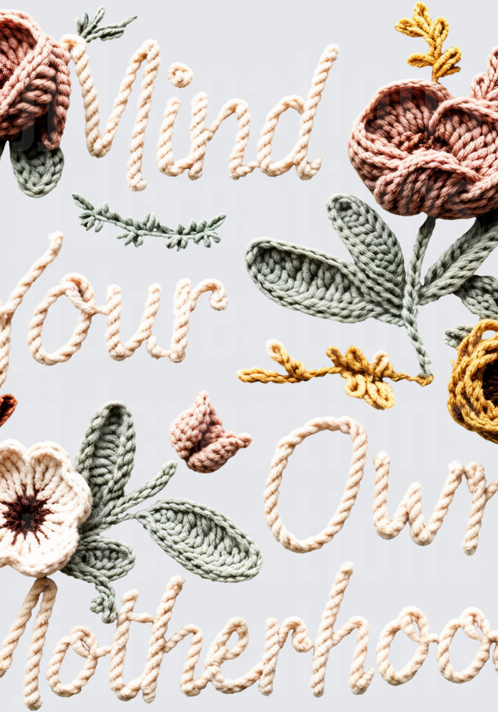 Mind Your Own Motherhood Crocheted Flowers Design