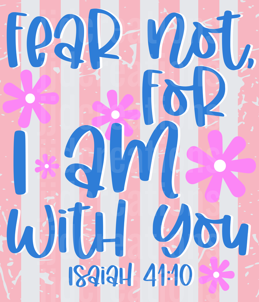 Fear Not For I Am With You Isaiah 41:10 Bible Verse