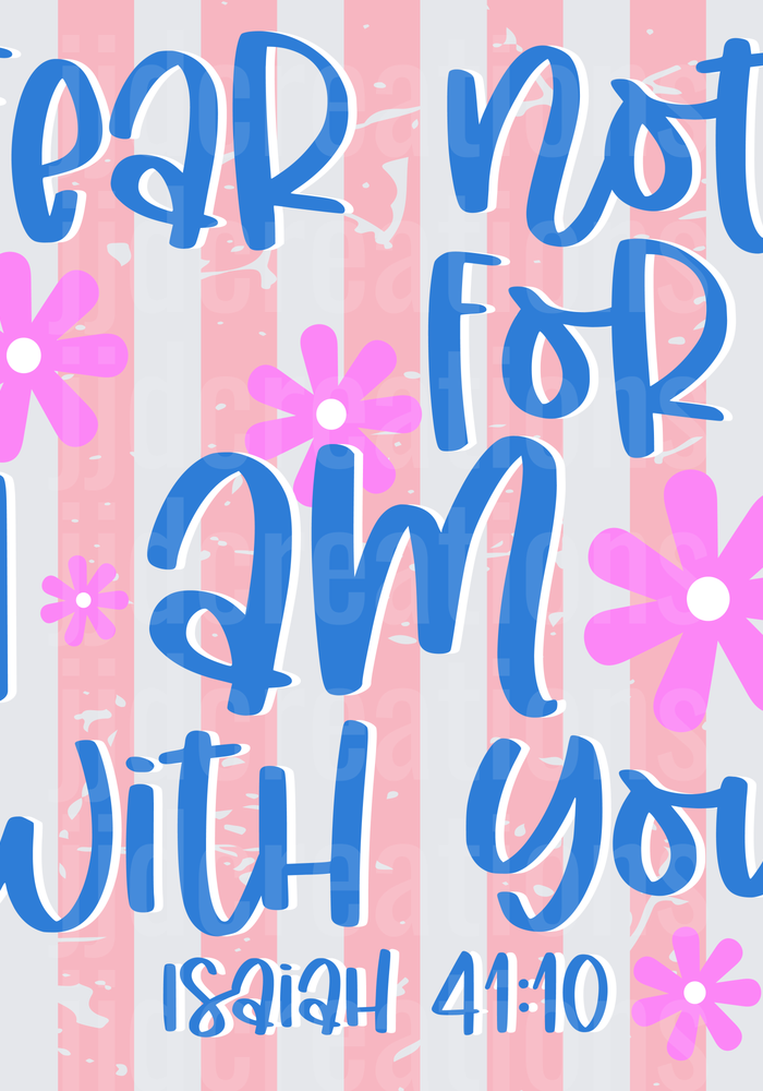 Fear Not For I Am With You Isaiah 41:10 Bible Verse
