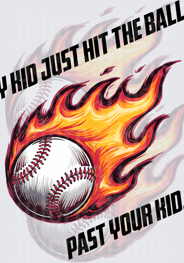 Flaming Baseball My Kid Just Hit The Ball Past Your Kid