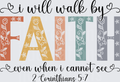 I Will Walk By Faith Even When I Cannot See Bible Verse Design