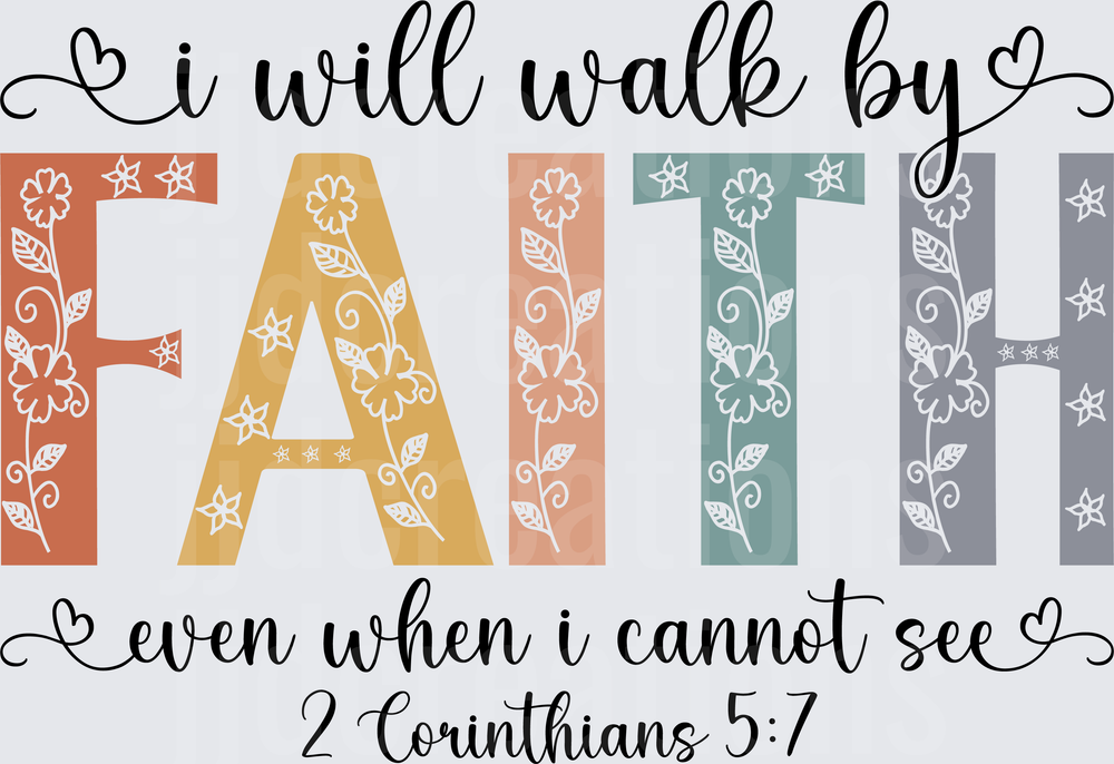 I Will Walk By Faith Even When I Cannot See Bible Verse Design