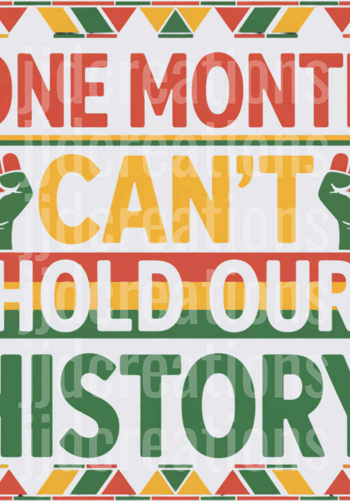 One Month Can't Hold Our History Black Pride Design