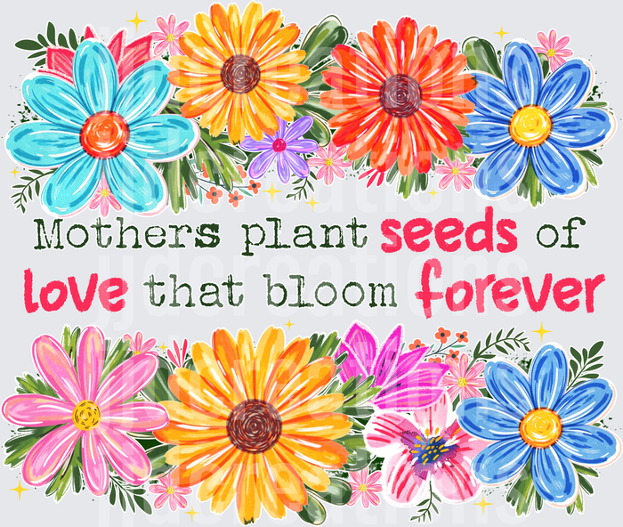 Mothers Plant Seeds of Love That Bloom Forever Floral Quote