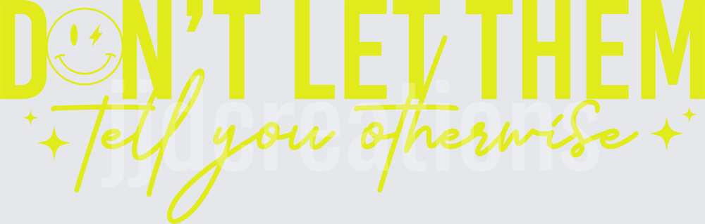 Don't Let Them Tell You Otherwise Motivational Quote with Smiley Face