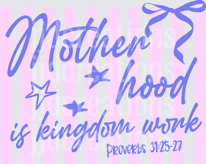 Motherhood is Kingdom Work Proverbs 31:25-27 Bible Verse