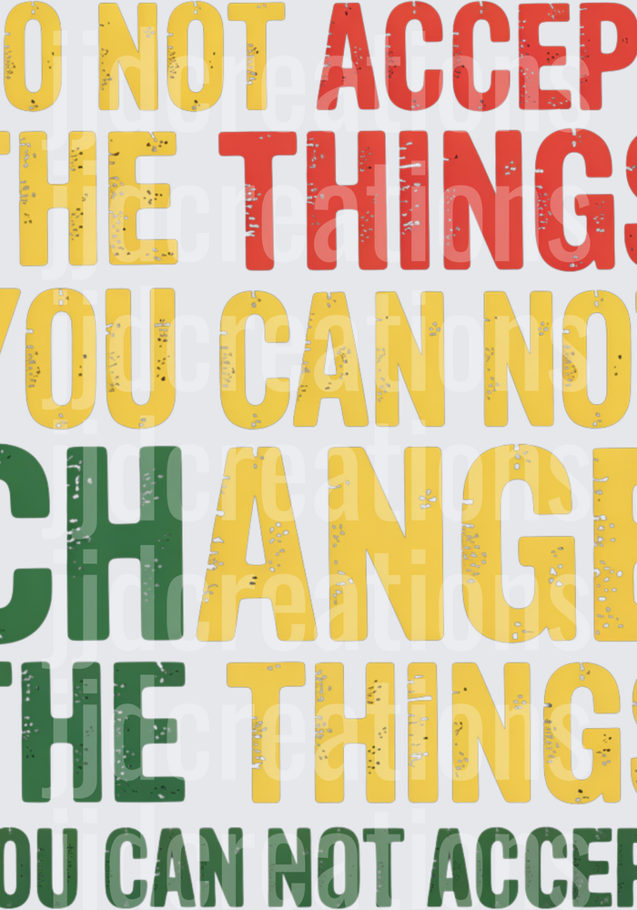 Do Not Accept The Things You Can Not Change The Things You Can Not Accept Motivational Quote