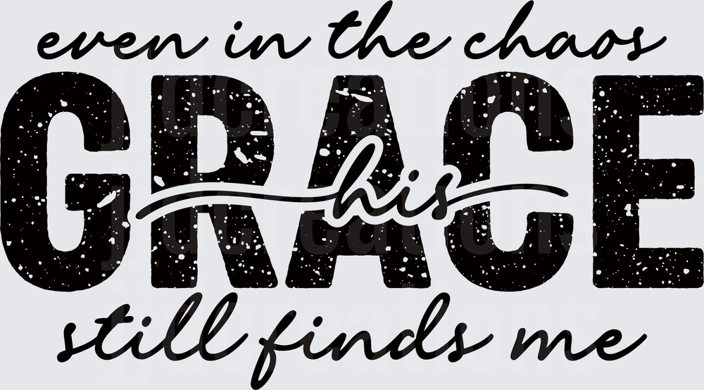 Even In The Chaos His Grace Still Finds Me Christian Faith