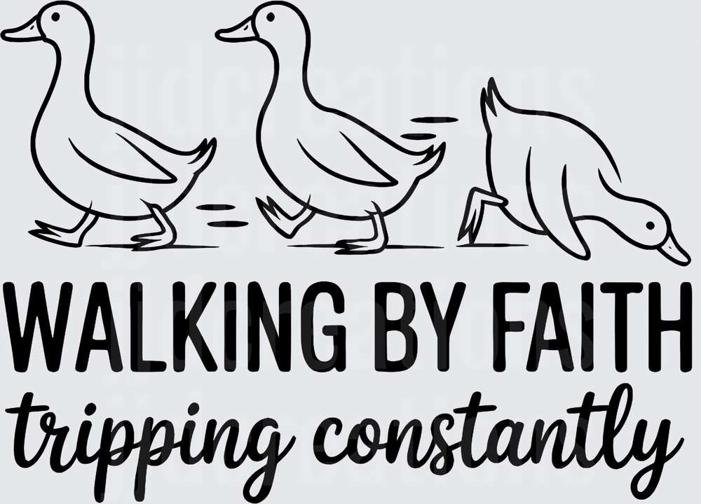 Walking By Faith Tripping Constantly Funny Ducks