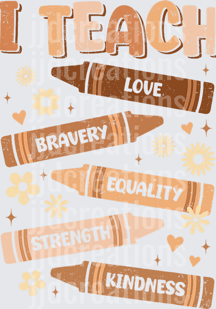 I Teach Love Bravery Equality Strength Kindness Crayons