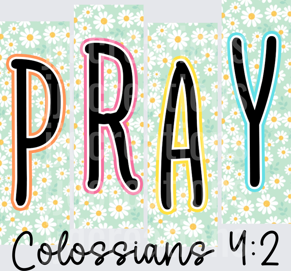 PRAY Colossians 4:2 Colorful Letters with Daisy Background